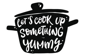 Wall Mural - hand lettering quote for kitchen 'Let's cook something yummy' for prints, stickers, cards, posters, signs, etc. EPS 10