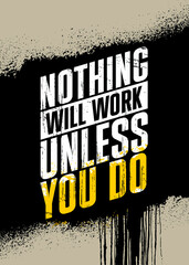Wall Mural - Nothing Will Work Unless You Do. Inspiring Typography Motivation Quote Illustration On Craft Spray Background