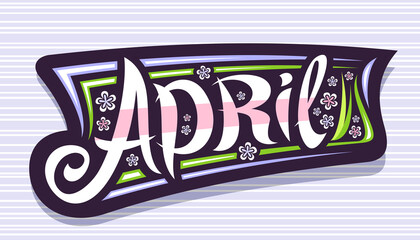 Wall Mural - Vector banner for April, badge with curly calligraphic font, decorative stripes and illustration of colorful pale flowers, concept with swirly hand written lettering april on gray striped background.