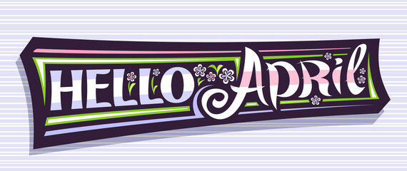 Wall Mural - Vector banner Hello April, modern concept with curly calligraphic font, illustration of colorful pale flowers, decorative greeting card with unique swirly hand written lettering hello april on grey.