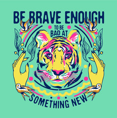 Fototapete - Be brave enough to be bad at something new slogan print design with tiger, hands, birds and ornaments colorful illustration
