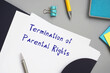 Legal concept meaning Termination of Parental Rights with sign on the piece of paper.