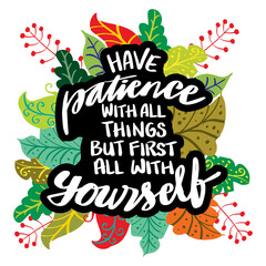have patience with all things but first of all with yourself. motivational quote.
