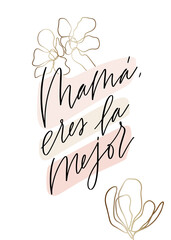 Mama, eres la mejor Mother’s day modern trendy card design in Spanish with abstract gold flowers. Text in Espanol reads: Mom, you are the best. Appreciation and love message for female parent.