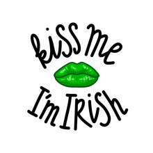 Kiss Me I M Irish. Funny St. Patricks Day Saying, Hand Drawn Doodle Phrase With Green Lips On White Background. Quote For T-shirts And Cards. Vector Illustration.