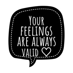 ''your feelings are always valid'' lettering