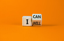 I Can And Will Symbol. Turned A Wooden Cube And Changed Words I Can To I Will. Beautiful Orange Background, Copy Space. Business, Motivational And I Can And Will Concept.