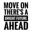 © D'Arcangelo Stock - ''Move on, there's a bright future ahead'' Lettering