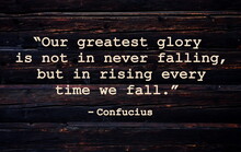 “Our Greatest Glory Is Not In Never Falling, But In Rising Every Time We Fall.”  Inspirational Quote On Vintage Retro Background. Ancient Chinese Philosopher Confucius Quote.