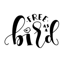 Free As A Bird, Black Lettering, Vector Illustration Isolated On White Background.