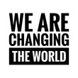 © D'Arcangelo Stock - ''We are changing the world'' Lettering