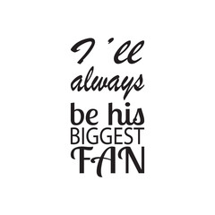 i'll always be his biggest fan quote letters