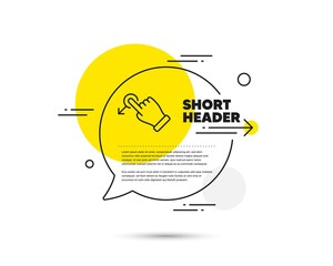 Poster - drag drop gesture line icon. speech bubble vector concept. slide arrow sign. swipe action symbol. dr