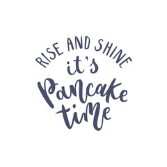 inspirational quote rise and shine its pancake time. lettering phrase. black ink. vector illustratio
