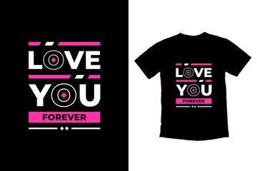 Love you forever modern inspirational quotes t shirt design for fashion apparel printing. Suitable for totebags, stickers, mug, hat, and merchandise