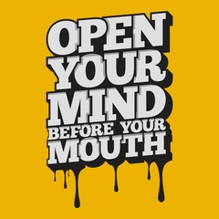 Wall Mural - Open Your Mind Before Your Mouth. Unique and Trendy Poster Design.