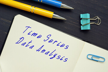  Financial concept meaning Time Series Data Analysis with inscription on the piece of paper.