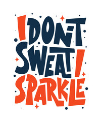 Wall Mural - I don't sweat, I sparkle. Gym motivational and inspirational quote, handwritten typography.