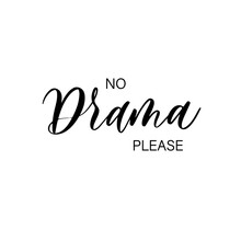 No Drama Please - Hand Drawn Calligraphy And Lettering Inscription.