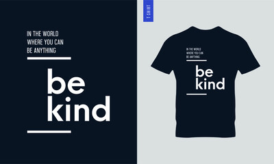 Wall Mural - In the world where you can be anything be kind typography t-shirt design. Stylish t-shirt and apparel design.