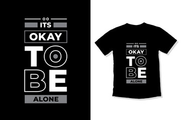 Its okay to be alone modern inspirational quotes t shirt design for fashion apparel printing. Suitable for totebags, stickers, mug, hat, and merchandise
