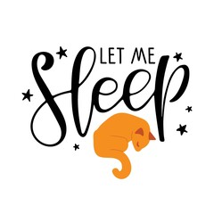 Wall Mural - Let me sleep text with stars and cat sketch. Cute cartoon cat sleeping with lettering. Modern brush calligraphy. Sublimation print for mug, t-shirt, sticker, brochure, poster. Bedroom Wall art decor.