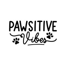 Positive Vibes Inspirational Hand Drawn Design With Paws. Pawsitive Vibes Funny Lettering Quote For Prints, Cards, Posters, Textile Etc. Stay Positive Motivational Quote Concept. Vector Illustration