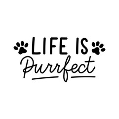 Wall Mural - Life is purrfect inspirational hand drawn design with paws. Flat style funny lettering quote for prints, cards, posters, textile etc. Life is beautiful motivational quote concept. Vector illustration