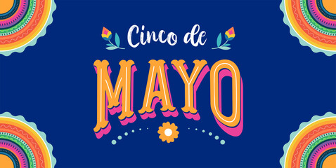 Cinco de Mayo - May 5, federal holiday in Mexico. Fiesta banner and poster design with flags, flowers, decorations