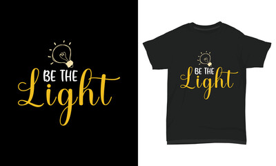 Female t shirt design be the light