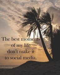 Wall Mural - Motivational and inspirational quote - The best moments of my life don't make it to social media.