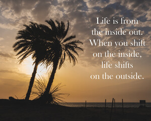 Motivational and inspirational quote - Life is from the inside out. When you shift on the inside, life shifts on the outside.