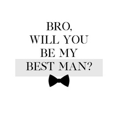 Bachelor party or wedding handwritten calligraphy card, invitation, banner or poster graphic design lettering vector element. Bro, will you be my Best Man? quote