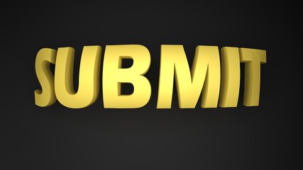 Poster - SUBMIT yellow write on black background - 3D rendering illustration