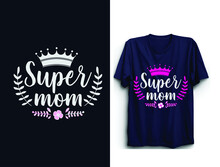 Super Mom | Mother's Day Typographic T Shirt Design | Mother's Day T Shirt Vector