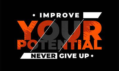 improve your potential, stylish motivational quotes typography slogan. Colorful abstract design with the lines style. Vector for print tee shirt, typography, poster and other uses.never give up! 
