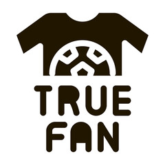 Poster - T-shirt True Fan Icon Vector Glyph Illustration