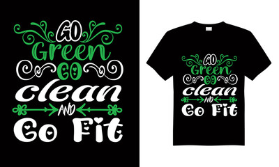 Go green go clean and go fit T-shirt Design Vector,T-shirt design for print.