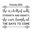 She is clothed with strength and dignity; she can laugh at the days to come. Bible verse quote
