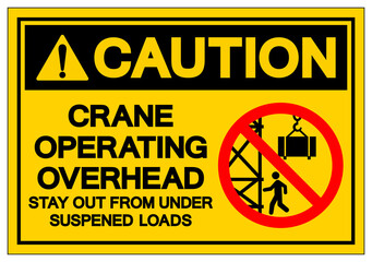 Wall Mural - Caution Crane Operating Overhead Stay Out From Under Suspened Loads Symbol Sign, Vector Illustration, Isolate On White Background Label .EPS10