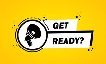 Megaphone With Get Ready Speech Bubble Banner. Loudspeaker. Label For Business, Marketing And Advertising. Vector On Isolated Background. EPS 10