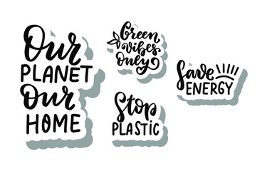 Our planet, our home. Stop plastic. Save energy. Green ecology concept stickers set. Waste sorting. Eco friendly. Hand lettering phrase. Organic text, ecology quotes, t shirt print, brush calligraphy