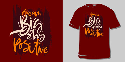 Inspirational Motivational Quote T-Shirt Design. Dream big stay positive.