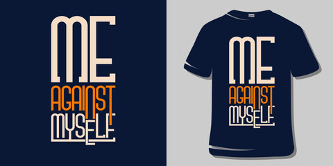 Inspirational Motivational Quote T-Shirt Design. Me against myself.