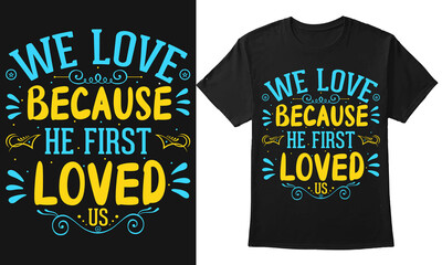 Wall Mural - We Love Because He First Loved Us Typography Textbase tshirt Design