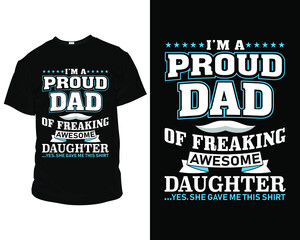 Wall Mural - I'm a proud dad of freaking awesome daughter yes she gave me this shirt, T-Shirt, Pillow, Mug, posters, greeting cards, etc, Design template vector