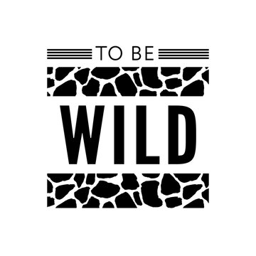 Decorative Wild Text with Giraffe Pattern, Fashion, Card and Poster Print slogan