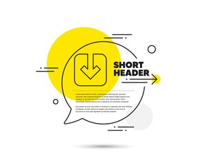 Poster - Load document line icon. Speech bubble vector concept. Download arrowhead symbol. Direction or pointer sign. Load document line icon. Abstract bubble balloon badge. Vector