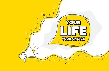 Your life your choice motivation quote. Loudspeaker alert message. Motivational slogan. Inspiration message. Yellow background with megaphone. Announce promotion offer. Vector