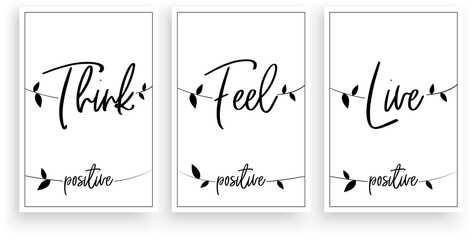 Think positive, feel positive, live positive, vector. Wording design. Motivational, inspirational, life quotes. Scandinavian minimalist three piece poster design with birds on a wire. Wall art decor